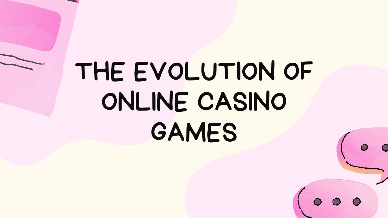 The Evolution of Online Casino Games