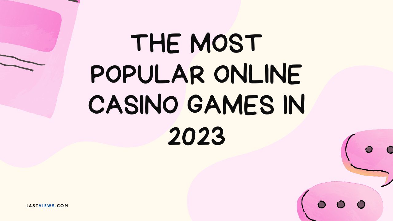 The Most Popular Online Casino Games in 2023